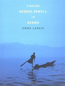 Women with Wanderlust Pen Exciting, Daring Travel Tales 4 Finding George Orwell in Burma