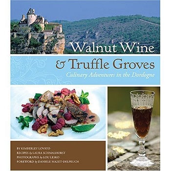 Cover art for Walnut Wine and Truffle Groves by Kimberley Lovato and Laura Schmalhorst about Culinary Travel in the Dordogne region of France.