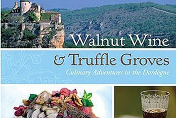 Culinary Travel to France's Dordogne Region Walnut Wine