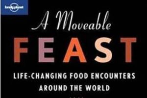 Traveling with Taste Buds: A Moveable Feast A Moveable Feast: Life-Changing Food Adventures Around the World
