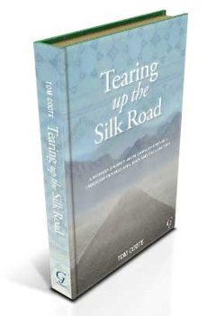 Tearing Up the Silk Road 1 Tearing up the Silk Road...From China to Istanbul through Central Asia, Iran and the Caucasus